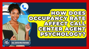 How Does Occupancy Rate Affect Call Center Agent Psychology? - Call Center Pro Strategies