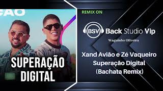 Xand Avião e Zé Vaqueiro - Superação Digital (Bachata Remix)