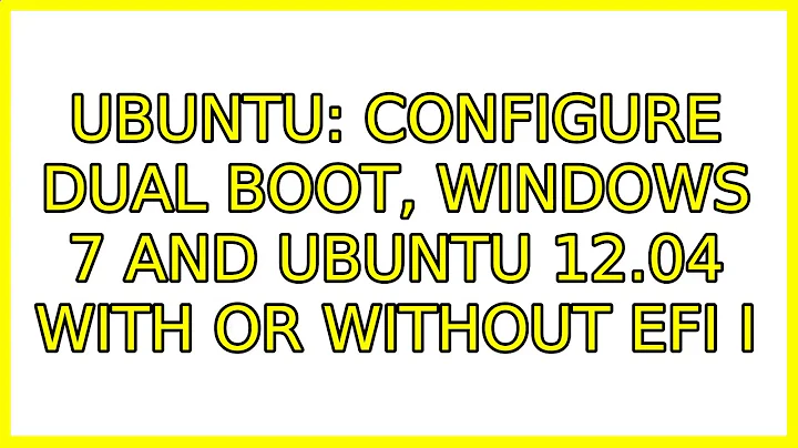 Ubuntu: Configure Dual Boot, Windows 7 and Ubuntu 12.04 with or without EFI (4 Solutions!!)