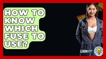 How To Know Which Fuse To Use? - LearnToDIY360.com