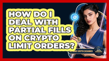 How Do I Deal With Partial Fills On Crypto Limit Orders? - All About Crypto Exchanges