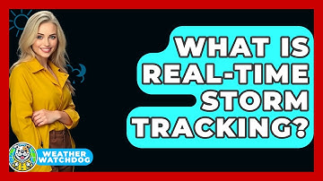 What Is Real-time Storm Tracking? - Weather Watchdog