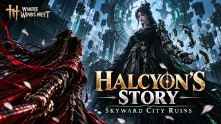 Who is Halcyon? Skyward City Ruins FULLY EXPLAINED | Where Winds Meet  Lore Breakdown