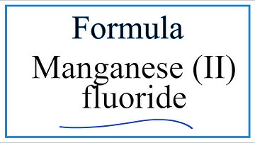 How to Write the Formula for Manganese (II) fluoride