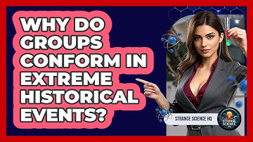 Why Do Groups Conform In Extreme Historical Events? - Strange Science HQ