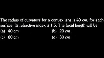 OP DPP 04 PC Q14  The radius of curvature for a convex lens is 40 cm, for each surface. Its refracti