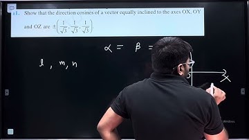 11. Show that the direction cosines of a vector equally inclined to the axes OX, OY and OZ