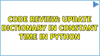 Code Review: Update dictionary in constant time in Python
