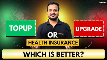SUPER TOP-UP OR UPGRADE HEALTH INSURANCE | WHEN & HOW | BESHAK