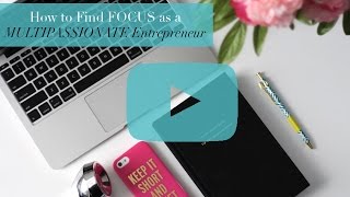 How to Find FOCUS as a MULTIPASSIONATE Entrepreneur