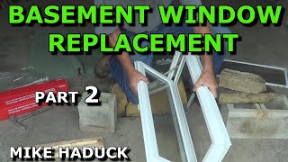 BASEMENT WINDOW REPLACEMENT (part 2) Mike Haduck