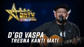 D'GO VASPA - TRESNA KANTI MATI | BRTV BALITV 2022