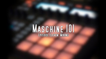 Maschine 101 Tutorials - Episode 11 - Mixing and Mastering