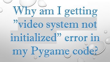 Why am I getting "video system not initialized" error in my Pygame code?