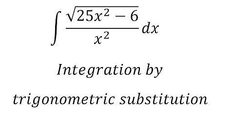 Calculus Help: Integral of ∫ √(25x^2-6)/x^2  dx - Integration by trigonometric substitution