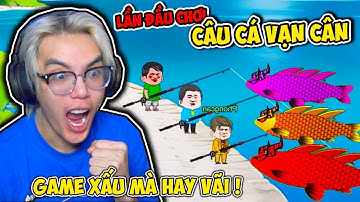 PHONG CẬN CÂU CÁ VẠN CÂN ! GAME XẤU MÀ SAO HAY VÃI