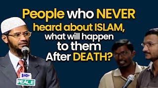 People Who Never Heard About Islam, What Does Islam Say About Them | Dr Zakir Naik 2022