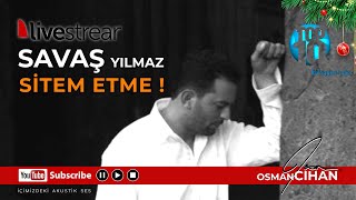 Savaş YILMAZ - Sitem ETME ! Kazım ses ver.. ( #osmancihan #savaşyılmaz  )