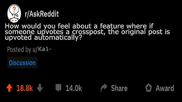 AskReddit: How would you feel about a feature where if someone upvotes a crosspost, the original pos