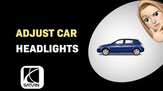How to Adjust Headlights on Your 2008 Saturn Astra - Easy Steps