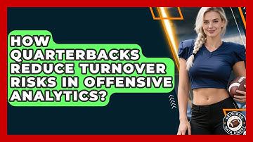 How Quarterbacks Reduce Turnover Risks In Offensive Analytics? - Gridiron Data Digest
