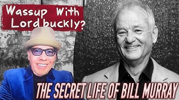 Ep. 25: Wassup With Lordbuckly? presents The Secret Life of Bill Murray