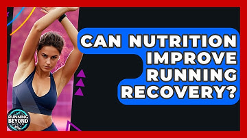 Can Nutrition Improve Running Recovery? - Running Beyond Limits