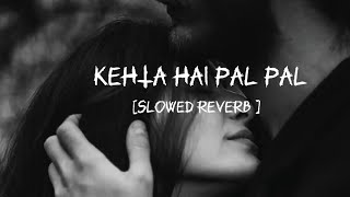 Kehta Hai Pal Pal - Armaan Malik (Slowed Reverb) | Trending Song