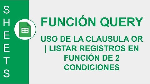 [GOOGLE SHEETS] FUNCIÓN QUERY: USO DE LA CLAUSULA OR | LISTAR REGISTROS EN FUNCIÓN DE 2 CONDICIONES