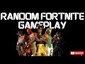 random fortnite gameplay!!!