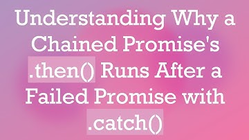 Understanding Why a Chained Promise