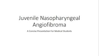 Juvenile Nasopharyngeal Angiofibroma - For Medical Students