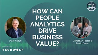 how can people analytics drive business value? with dave ulrich, jonathan ferrar and david green
