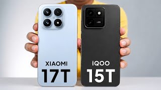 Xiaomi 17T vs iQOO 15T | Which One Is Best ?