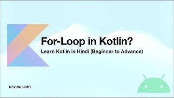 Kotlin For Loop Explained: From Basics to Advanced Techniques || Dev No Limit