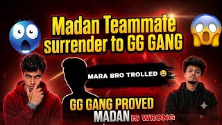 MADAN Teammate surrendered to GG GANG😱| Asked Sorry to Everyone? 😲🔥 | MADNA OP VS GG GANG