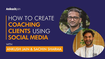 How to Create Coaching Clients Using Social Media | Ankush Jain & Sachin Sharma