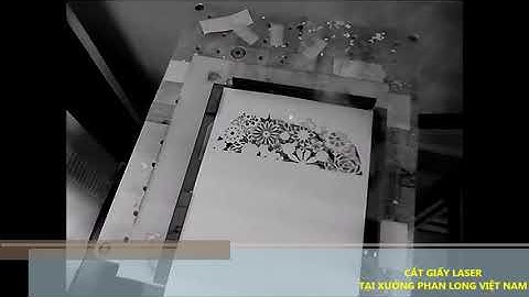 Xem trực tiếp Video Cắt Giấy bằng Máy Laser tại xưởng Phan Long Việt Nam