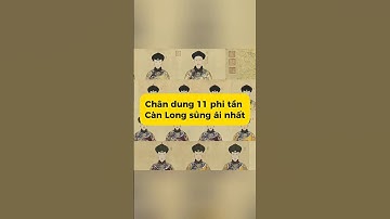 Phần 1 | Chân dung 11 phi tần Càn Long sủng ái nhất #lichsu #shorts