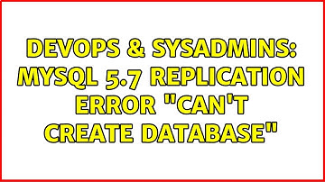 DevOps & SysAdmins: MySQL 5.7 Replication Error "Can