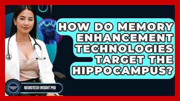 How Do Memory Enhancement Technologies Target The Hippocampus? - Neurotech Insight Pro