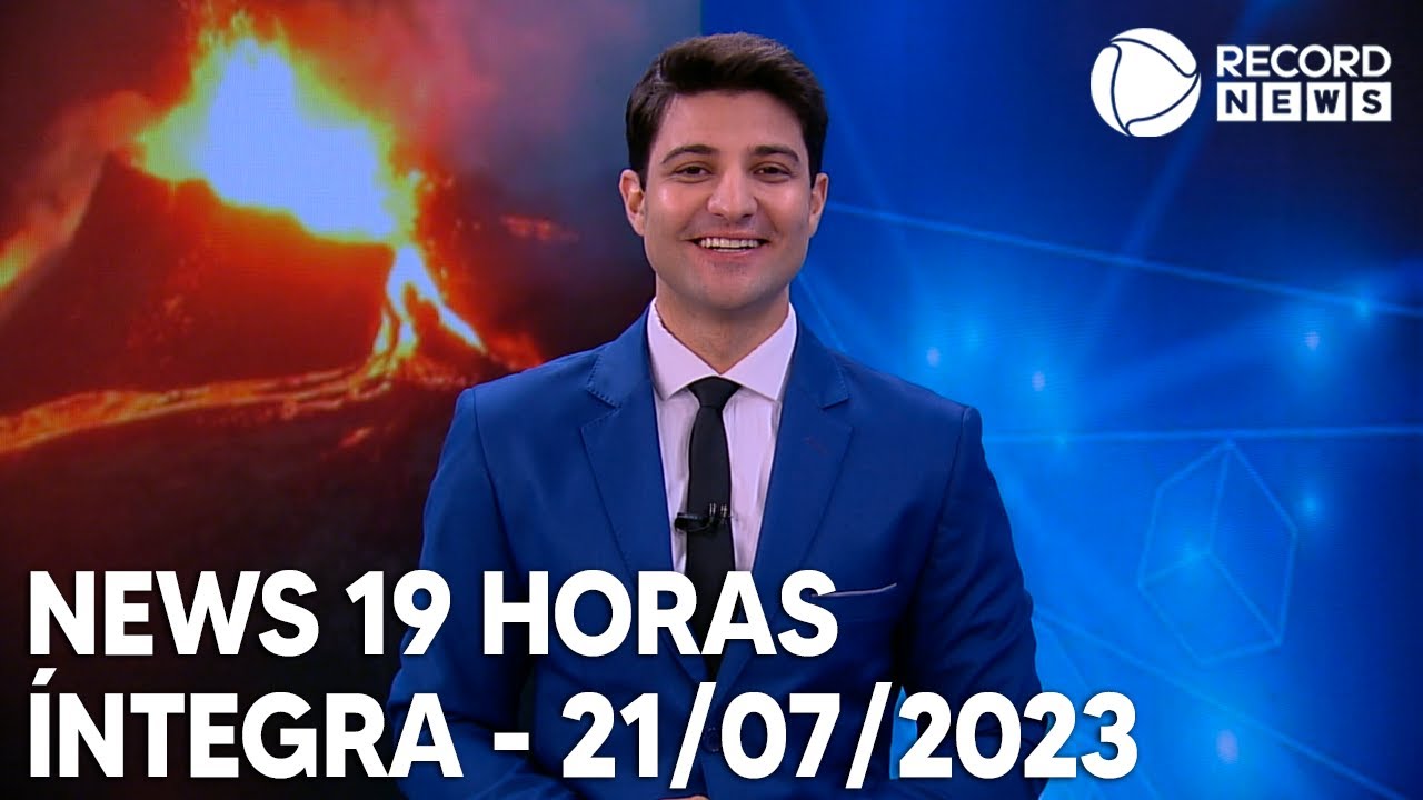News 19 Horas – 21/07/2023