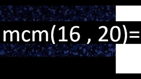 Minimo comun multiplo de 16 y 20 . mcm(16,20)