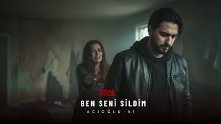 Ben Seni Sildim - ACIOĞLU-AI  ( Official Audio) 2026