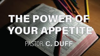 Dr. Clarence Duff - "The Power of Your Appetite"
