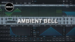 HOW TO MAKE AMBIENT BELL | Serum 2 Sound Design Tutorial