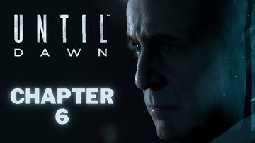 CHAPTER 6 Walkthrough Gameplay | Until Dawn