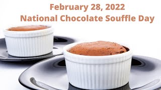 February 28, 2022 - National Chocolate Souffle Day