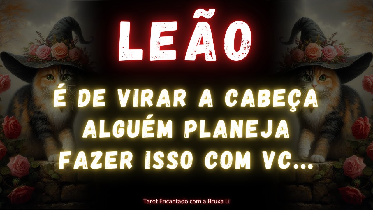 LEÃO♌ É DE VIRAR A CABEÇA😮 ALGUÉM PLANEJA FAZER ISSO COM VC EM SEGREDO