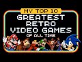 My top 10 greatest retro games of all time